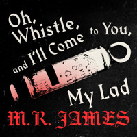 Oh Whistle and Ill Come to You - M.R. James - Hörbuch