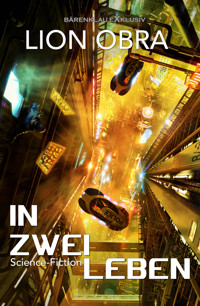 In zwei Leben – Science-Fiction - Lion Obra - E-Book