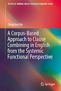A Corpus-Based Approach to Clause Combining in English from the Systemic Functional Perspective - Qingshun He - E-Book