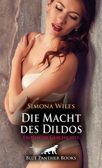 Die Macht des Dildos | Erotische Geschichte - Simona Wiles - E-Book