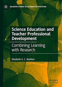 Science Education and Teacher Professional Development - Elizabeth A. C. Rushton - E-Book