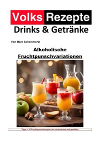 Volksrezepte Drinks und Getränke - Alkoholische Fruchtpunschvariationen - Marc Schommertz - E-Book