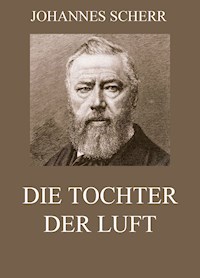 Die Tochter der Luft - Johannes Scherr - E-Book
