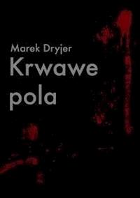 Krwawe pola - Marek Dryjer - E-Book