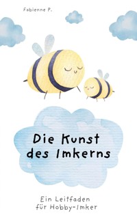 Die Kunst des Imkerns - Fabienne P. - E-Book