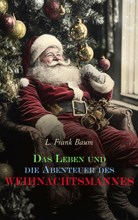 Das Leben und die Abenteuer des Weihnachtsmannes - L. Frank Baum - E-Book