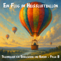 Traumreisen für Erwachsene und Kinder, Folge 8: Ein Flug im Heissluftballon - Claudia Schröder - Hörbuch