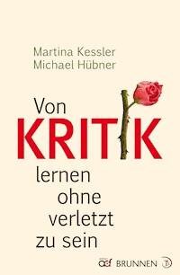 Von Kritik lernen ohne verletzt zu sein - Martina Kessler - E-Book