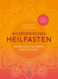 Ayurvedisches Heilfasten - Ellen Ertner - E-Book