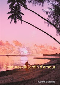 Créatures du jardin d'amour - Jean Levant - E-Book