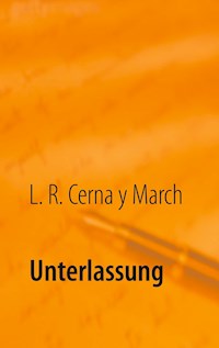 Unterlassung - L. R. Cerna y March - E-Book