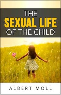 The sexual life of the child - Albert Moll - E-Book