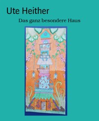 Das ganz besondere Haus - Ute Heither - E-Book