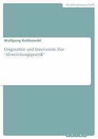 Originalität und Innovation: Zur "Abweichungspoetik" - Wolfgang Ruttkowski - E-Book