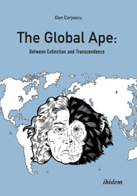 The Global Ape: Between Extinction and Transcendence - Dan Corjescu - E-Book