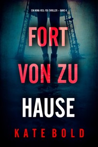 Fort von zu Hause (Ein Nina-Veil-FBI-Thriller – Band 4) - Kate Bold - E-Book