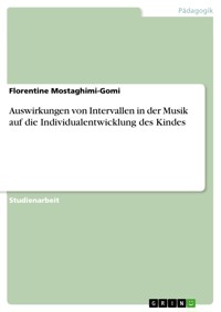 Auswirkungen von Intervallen in der Musik auf die Individualentwicklung des Kindes - Florentine Mostaghimi-Gomi - E-Book