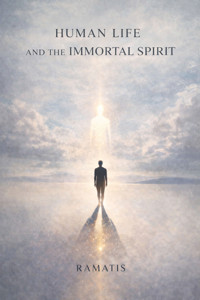 Human Life and the Immortal Spirit - Ramatis - E-Book