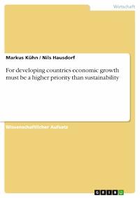 For developing countries economic growth must be a higher priority than sustainability - Markus Kühn - kostenlos E-Book