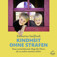 Kindheit ohne Strafen. Neue wertschätzende Wege für Eltern, die es anders machen wollen - Katharina Saalfrank - Hörbuch