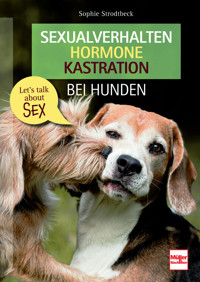 Sexualverhalten - Hormone - Kastration bei Hunden - Sophie Strodtbeck - E-Book