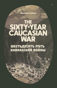 The Sixty-Year Caucasian War - Rostislav Fadeev - E-Book