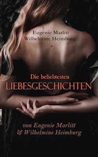 Die beliebtesten Liebesgeschichten von Eugenie Marlitt & Wilhelmine Heimburg - Wilhelmine Heimburg - E-Book