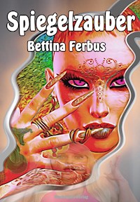 Spiegelzauber - Bettina Ferbus - E-Book