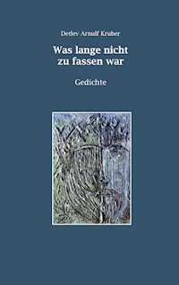 Was lange nicht zu fassen war - Detlev Arnulf Kruber - E-Book