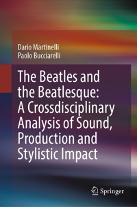The Beatles and the Beatlesque: A Crossdisciplinary Analysis of Sound Production and Stylistic Impact - Dario Martinelli - E-Book