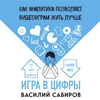 Игра в цифры. Как аналитика позволяет видеоиграм жить лучше - Василий Сабиров - Hörbuch