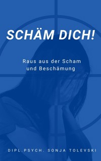 Schäm dich! - Dipl.Psych. Sonja Tolevski - E-Book
