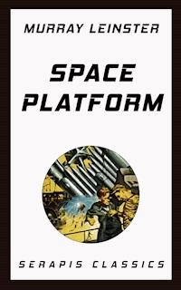 Space Platform (Serapis Classics) - Murray Leinster - E-Book