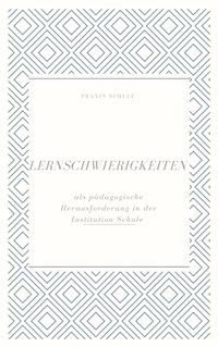 Lernschwierigkeiten als pädagogische Herausforderung in der Institution Schule - Ayse Batra - E-Book