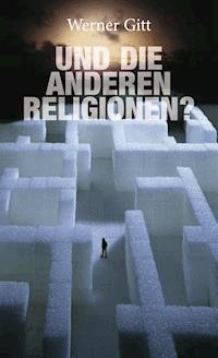 ...und die anderen Religionen - Werner Gitt - E-Book