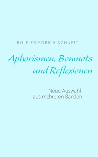 Aphorismen, Bonmots und Reflexionen - Rolf Friedrich Schuett - E-Book