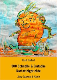 300 Schnelle & Einfache Kartoffelgerichte - Heidi Dietzel - E-Book