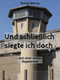 Und schließlich siegte ich doch - Michael Möhring - E-Book