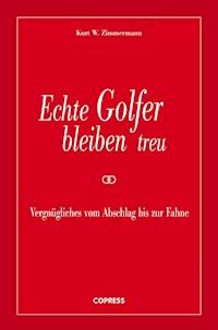 Echte Golfer bleiben treu - Kurt W. Zimmermann - E-Book