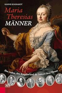 Maria Theresias Männer - Hanne Egghardt - E-Book
