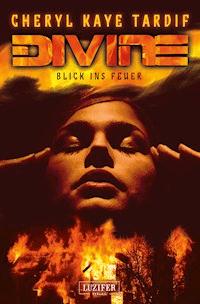 DIVINE - BLICK INS FEUER - Cheryl Kaye Tardif - E-Book