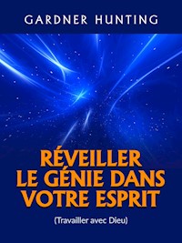 Réveiller le Génie dans votre Esprit (Traduit) - Gardner Hunting - E-Book
