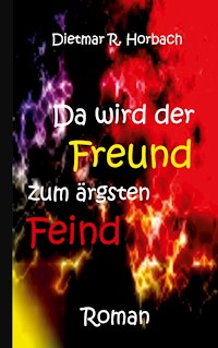 Da wird der Freund zum ärgsten Feind - Dietmar R. Horbach - E-Book