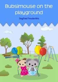 Bubsimouse on the playground - Siegfried Freudenfels - E-Book