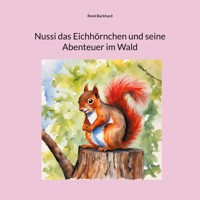 Nussi das Eichhörnchen und seine Abenteuer im Wald - René Burkhard - E-Book