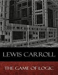 The Game of Logic - Lewis Carroll - E-Book