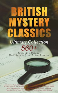 BRITISH MYSTERY CLASSICS - Ultimate Collection: 560+ Detective Novels, Thrillers & True Crime Stories - Edgar Wallace - E-Book