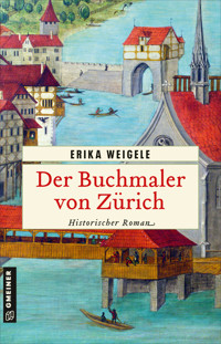 Der Buchmaler von Zürich - Erika Weigele - E-Book