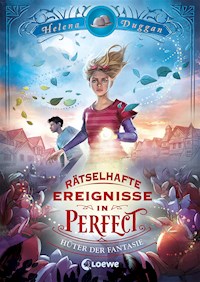 Rätselhafte Ereignisse in Perfect (Band 1) - Hüter der Fantasie - Helena Duggan - E-Book