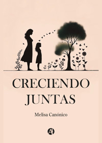 Creciendo juntas - Melisa Canónico - E-Book